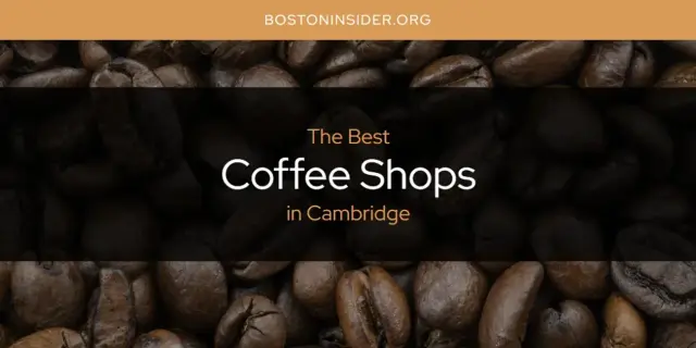 The Absolute Best Coffee Shops in Cambridge  [Updated 2024]