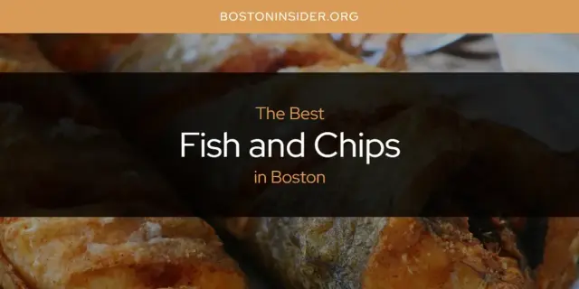 The Absolute Best Fish and Chips in Boston  [Updated 2024]