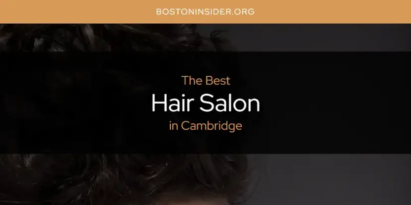 The Absolute Best Hair Salon in Cambridge  [Updated 2024]