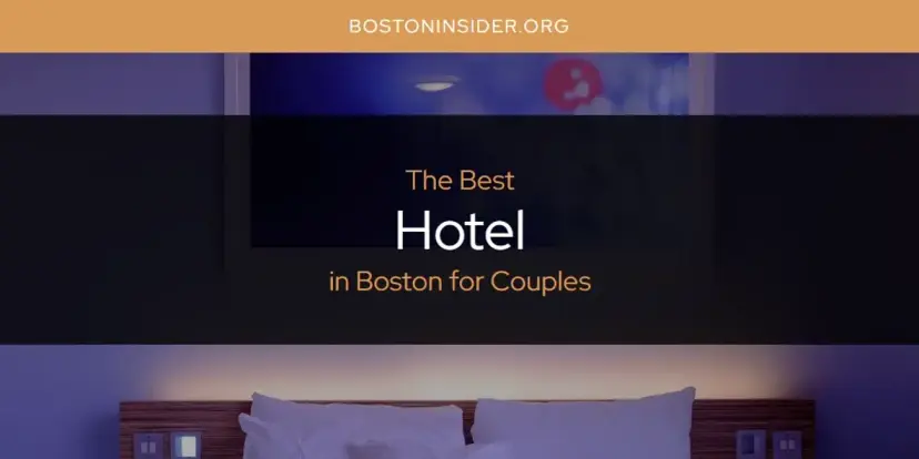 The Absolute Best Hotel in Boston for Couples  [Updated 2024]