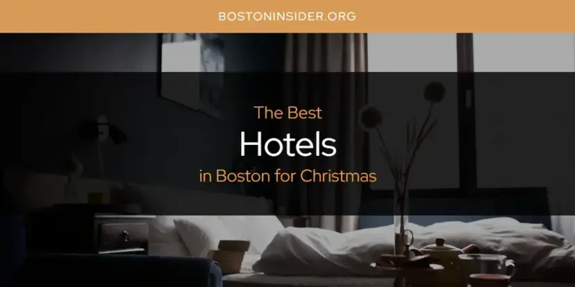 The Absolute Best Hotels in Boston for Christmas  [Updated 2024]