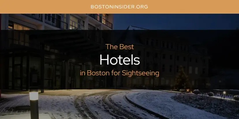 The Absolute Best Hotels in Boston for Sightseeing  [Updated 2024]
