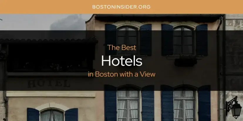 The Absolute Best Hotels in Boston with a View  [Updated 2024]