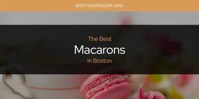 Boston's Best Macarons [Updated 2024]