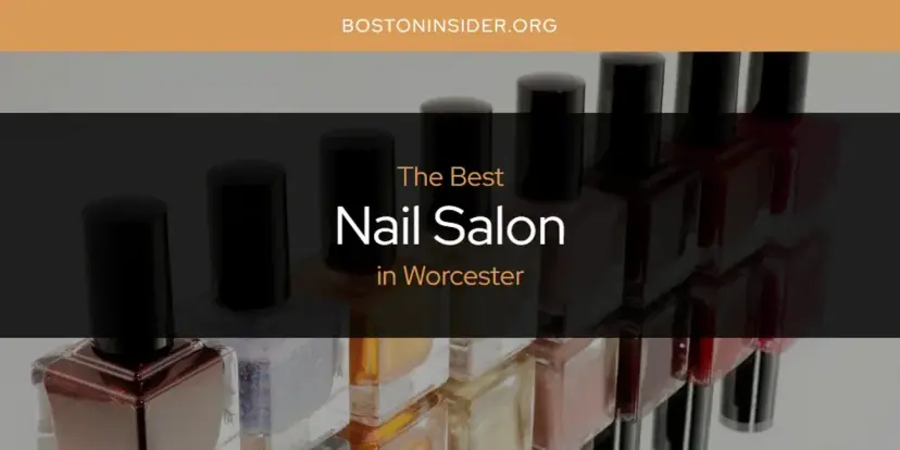 Worcester's Best Nail Salon [Updated 2024]