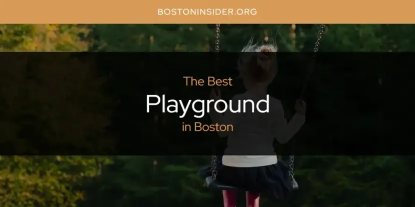 Boston's Best Playground [Updated 2024]