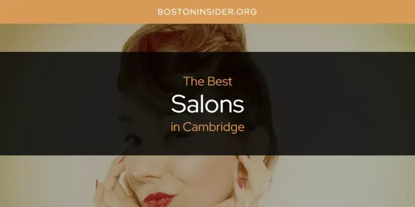 Cambridge's Best Salons [Updated 2024]