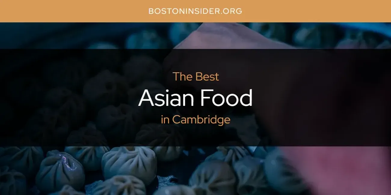 The Absolute Best Asian Food in Cambridge  [Updated 2025]