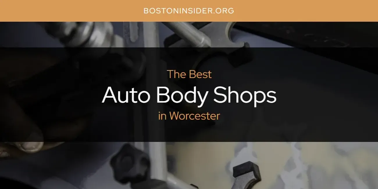 Worcester's Best Auto Body Shops [Updated 2025]