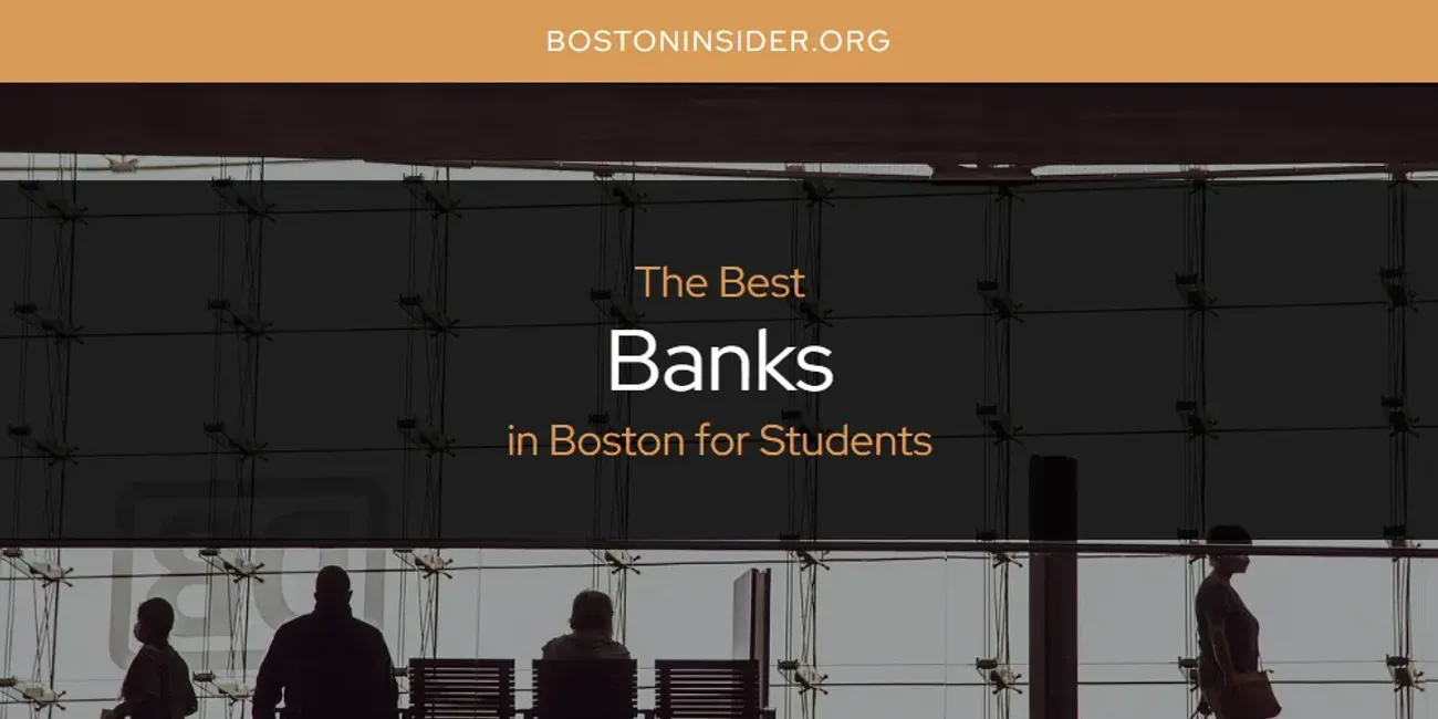 The Absolute Best Banks in Boston for Students  [Updated 2025]