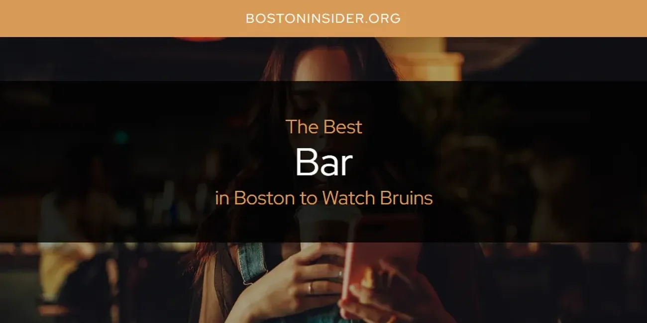 The Absolute Best Bar in Boston to Watch Bruins  [Updated 2025]