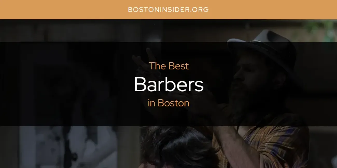 The Absolute Best Barbers in Boston  [Updated 2025]