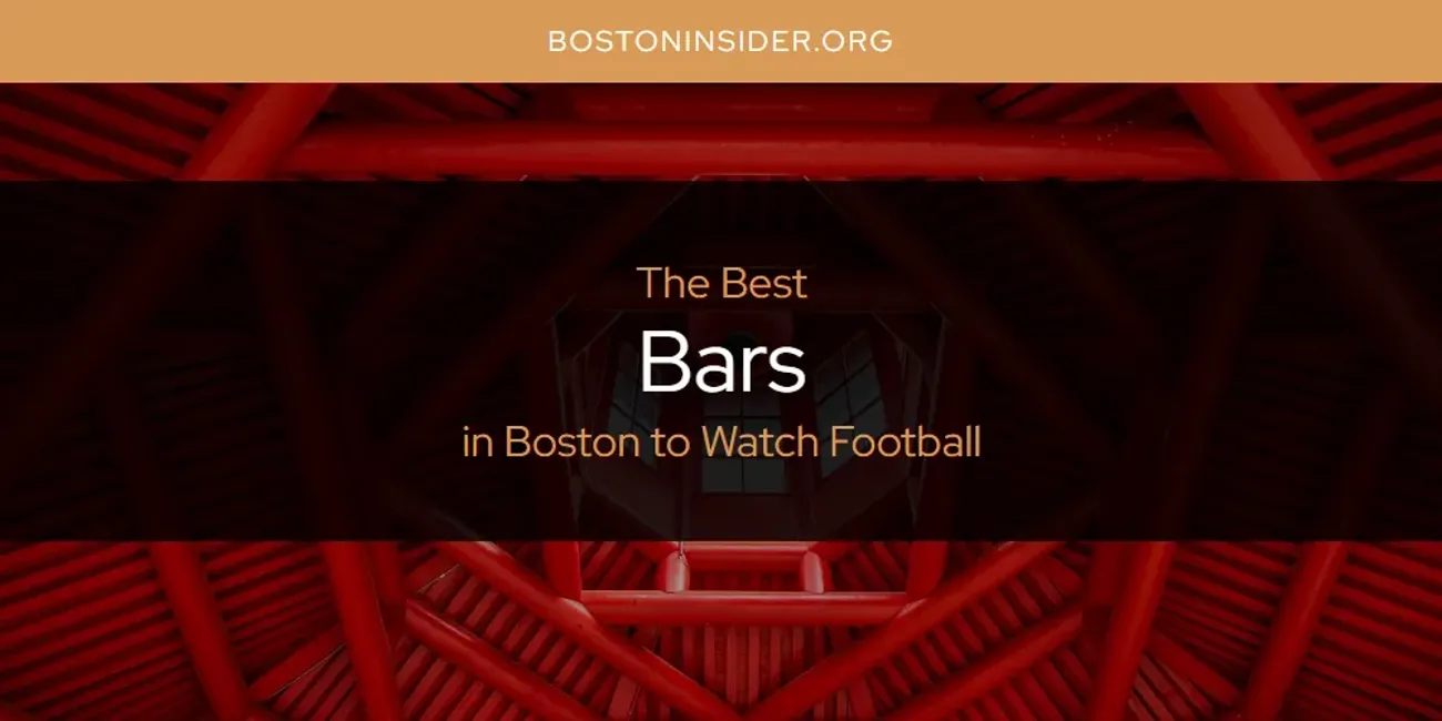 The Absolute Best Bars in Boston to Watch Football  [Updated 2025]