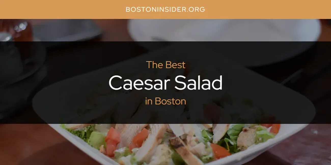 The Absolute Best Caesar Salad in Boston  [Updated 2025]