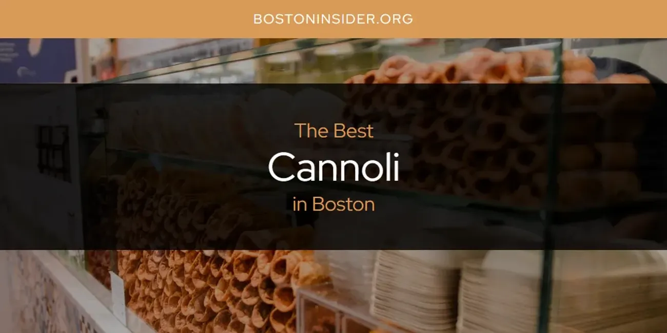 The Absolute Best Cannoli in Boston  [Updated 2025]