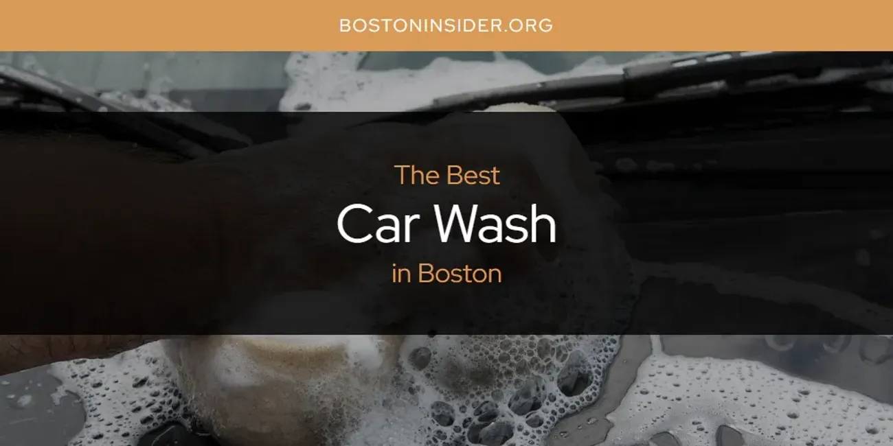 The Absolute Best Car Wash in Boston  [Updated 2025]