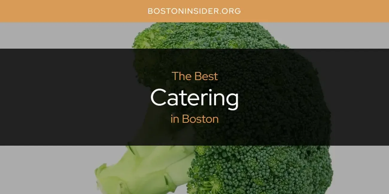 The Absolute Best Catering in Boston  [Updated 2025]