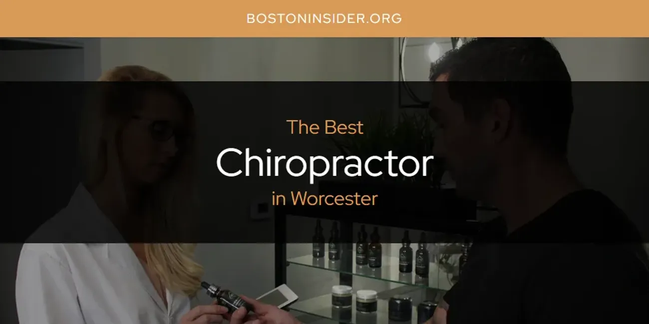 Worcester's Best Chiropractor [Updated 2025]