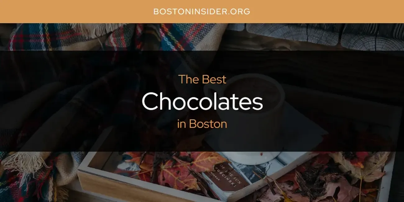 The Absolute Best Chocolates in Boston  [Updated 2025]