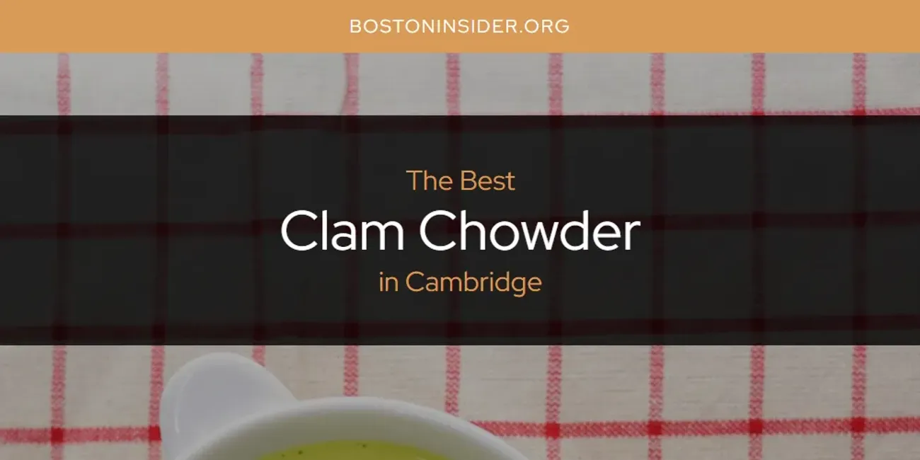 The Absolute Best Clam Chowder in Cambridge  [Updated 2025]