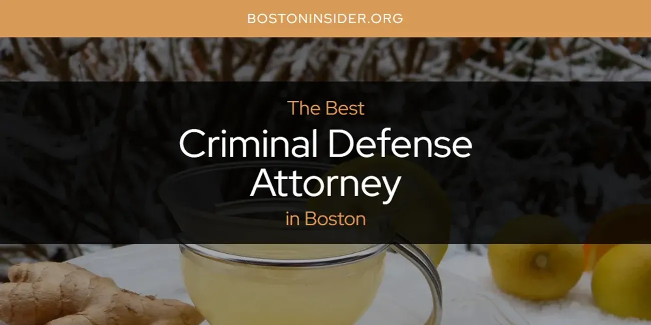 The Absolute Best Criminal Defense Attorney in Boston  [Updated 2025]