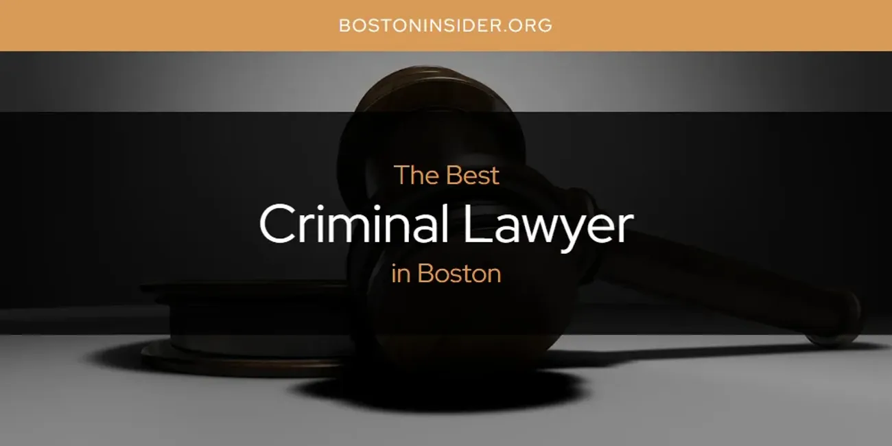 The Absolute Best Criminal Lawyer in Boston  [Updated 2025]