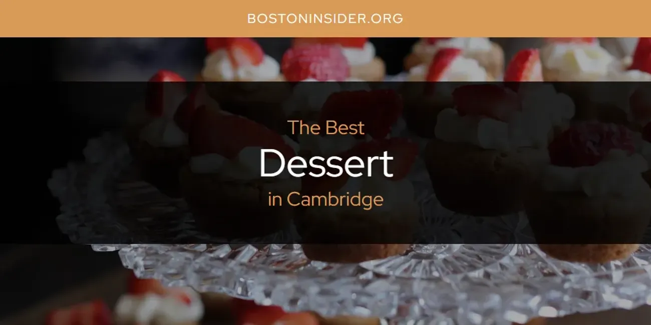 The Absolute Best Dessert in Cambridge  [Updated 2025]