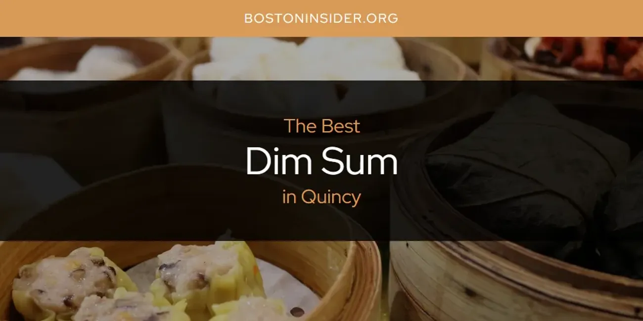Quincy's Best Dim Sum [Updated 2025]