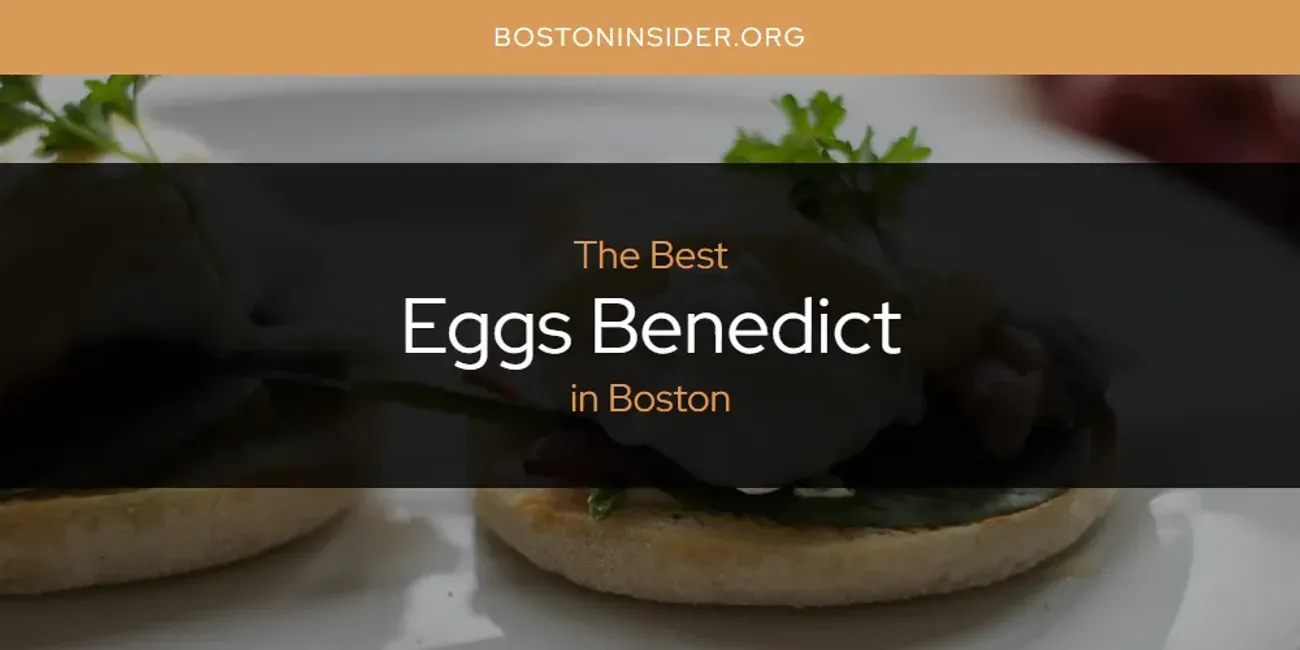 The Absolute Best Eggs Benedict in Boston  [Updated 2025]