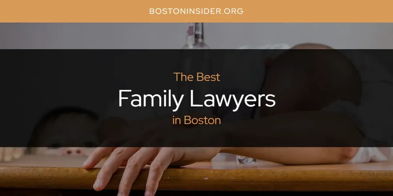 The Absolute Best Family Lawyers in Boston  [Updated 2025]
