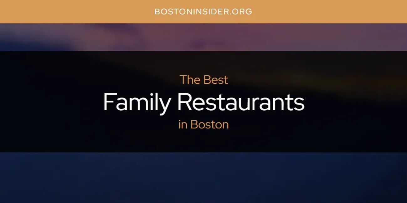 The Absolute Best Family Restaurants in Boston  [Updated 2025]