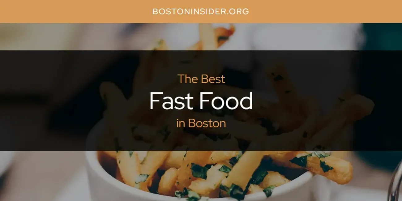 The Absolute Best Fast Food in Boston  [Updated 2025]