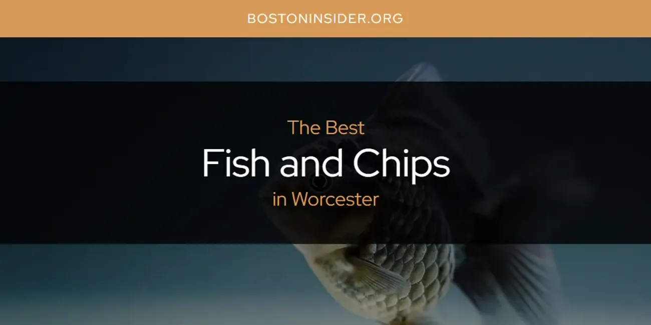 Worcester's Best Fish and Chips [Updated 2025]