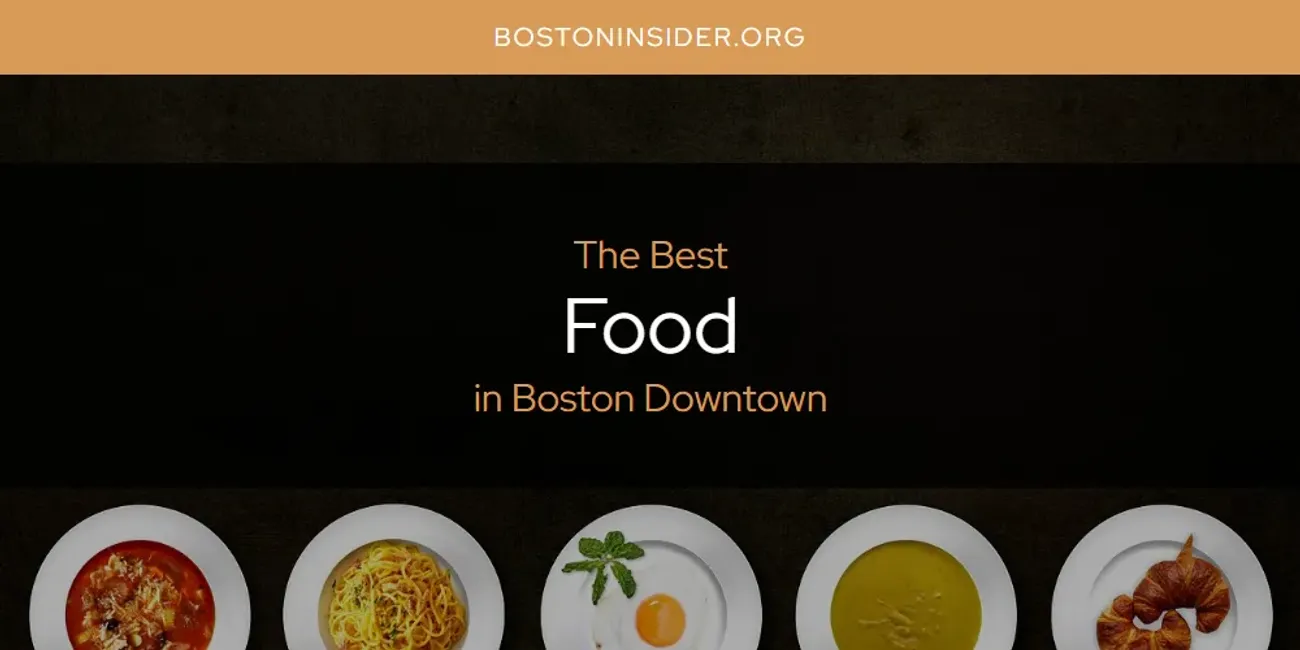 The Absolute Best Food in Boston Downtown  [Updated 2025]