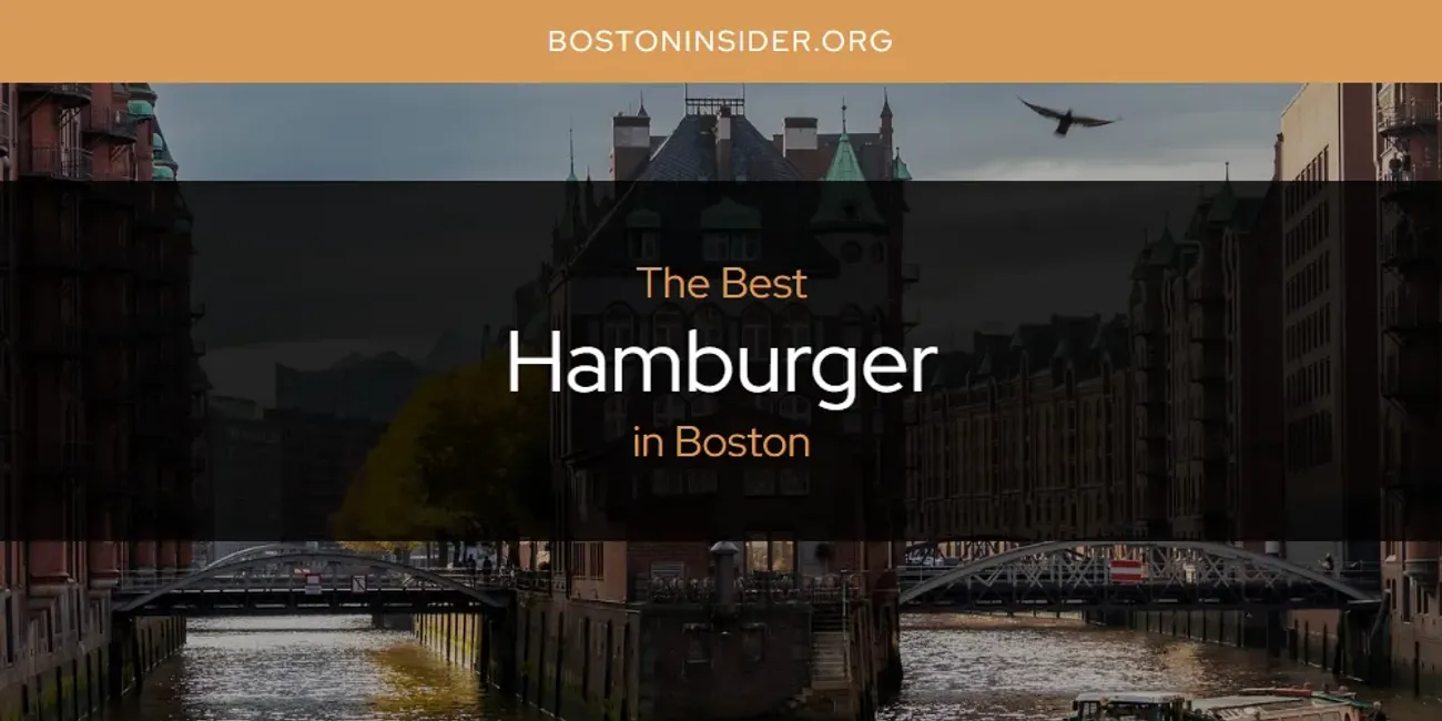 The Absolute Best Hamburger in Boston  [Updated 2025]