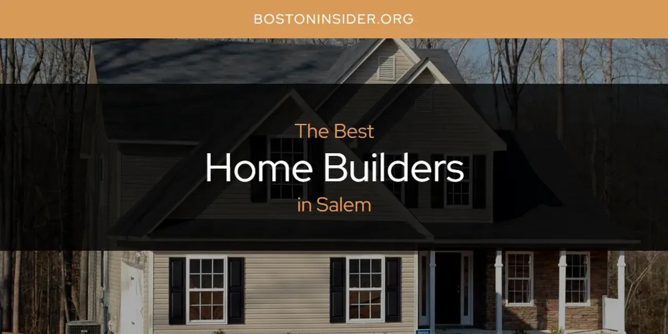 Salem's Best Home Builders [Updated 2025]