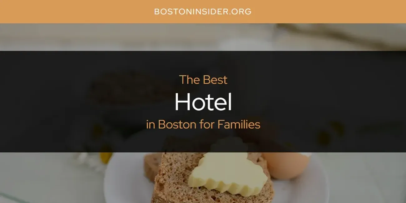 Boston for Families' Best Hotel Spots [2025 Guide]