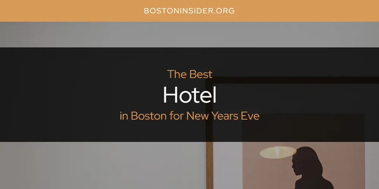 The Absolute Best Hotel in Boston for New Years Eve  [Updated 2025]