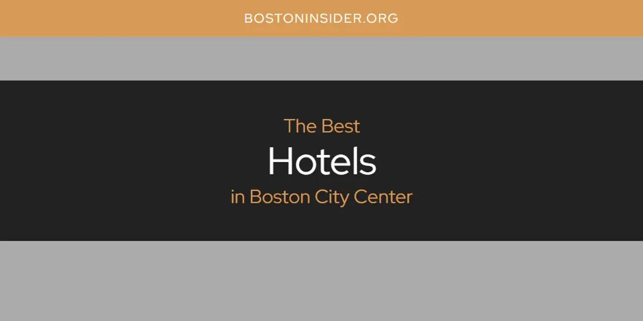 The Absolute Best Hotels in Boston City Center  [Updated 2025]