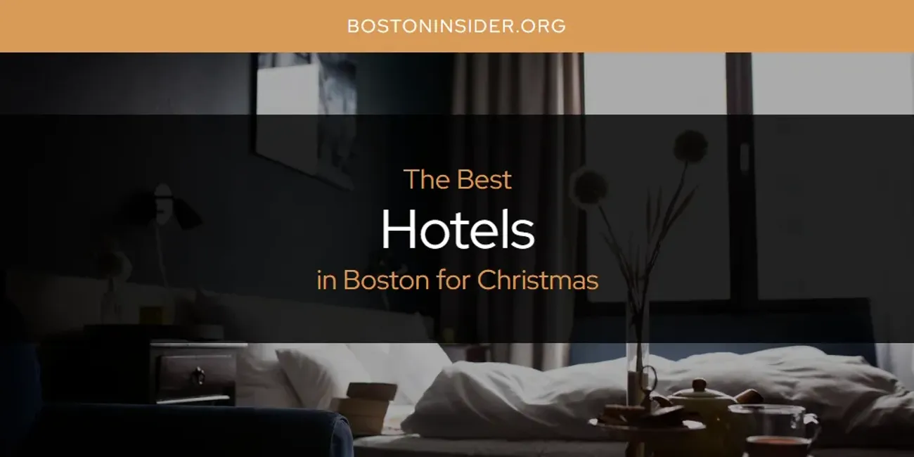 The Absolute Best Hotels in Boston for Christmas  [Updated 2025]