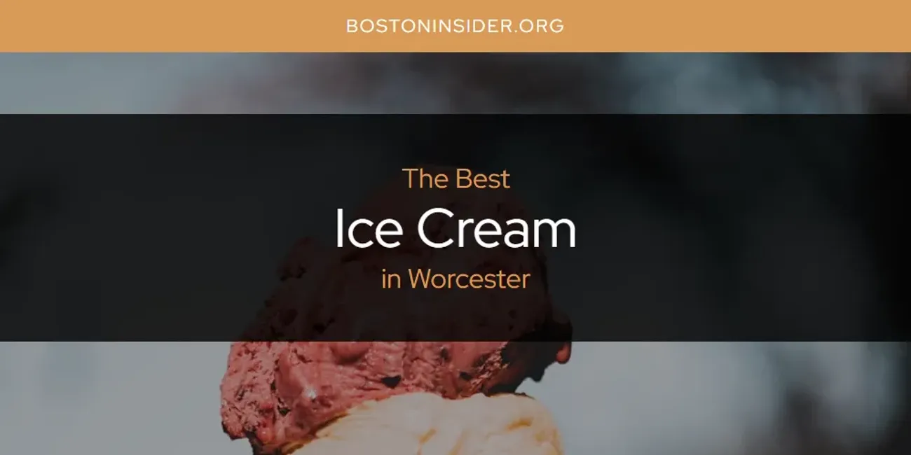 Worcester's Best Ice Cream [Updated 2025]