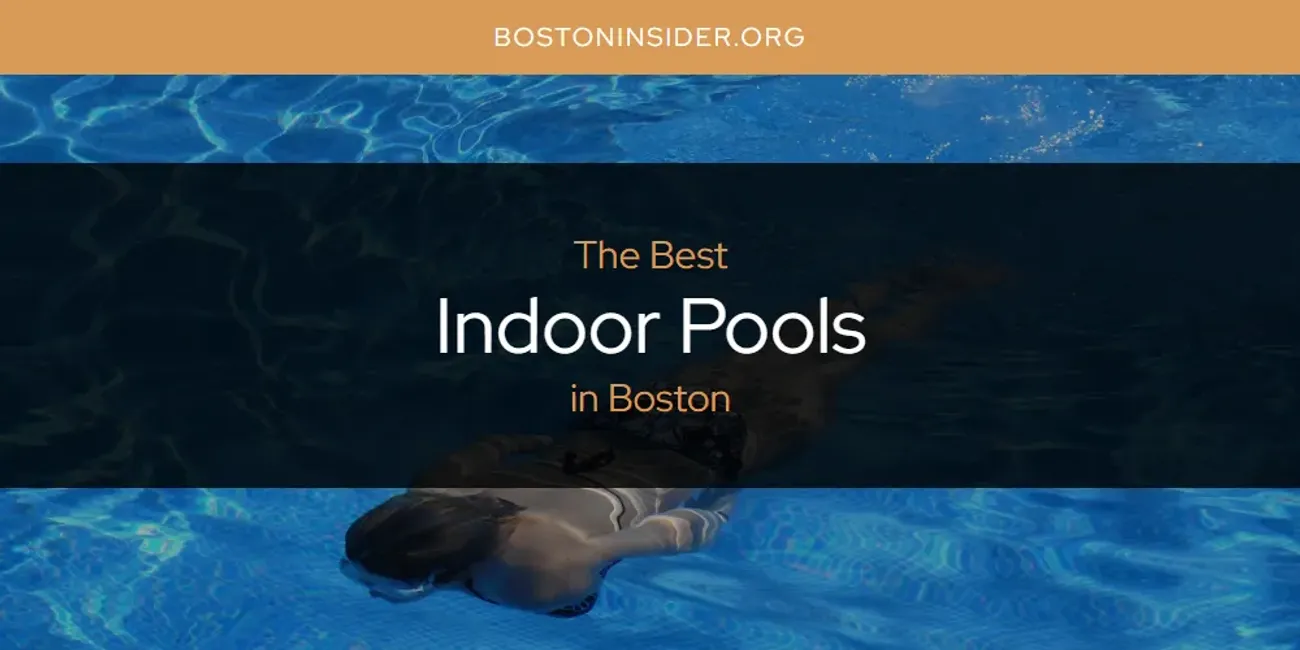 The Absolute Best Indoor Pools in Boston  [Updated 2025]