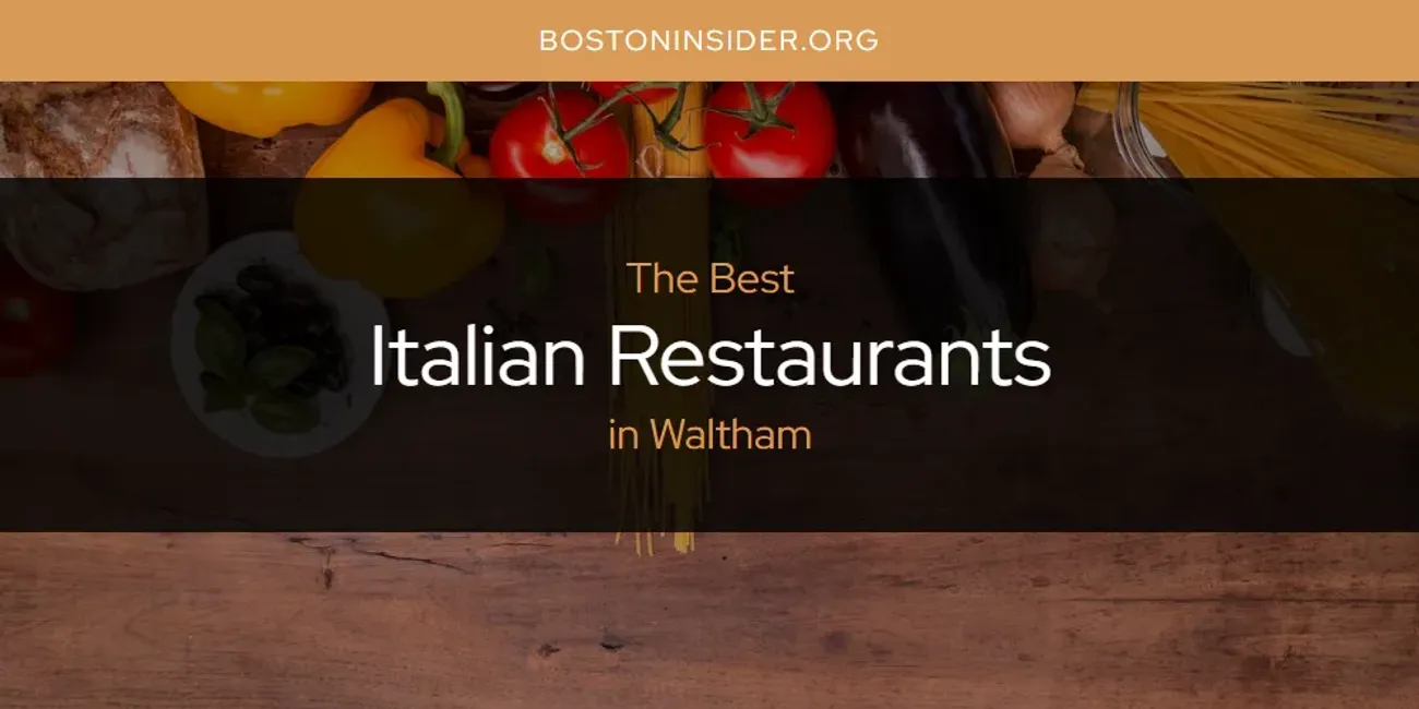 Waltham's Best Italian Restaurants [Updated 2024]