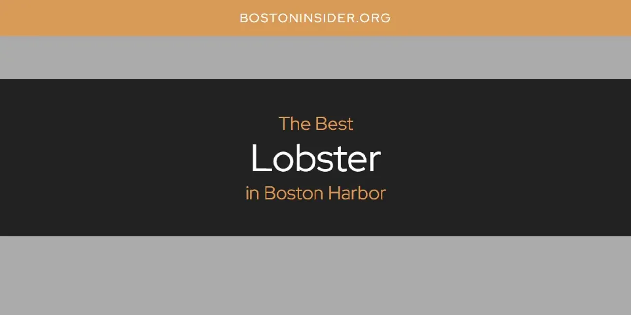 The Absolute Best Lobster in Boston Harbor  [Updated 2025]