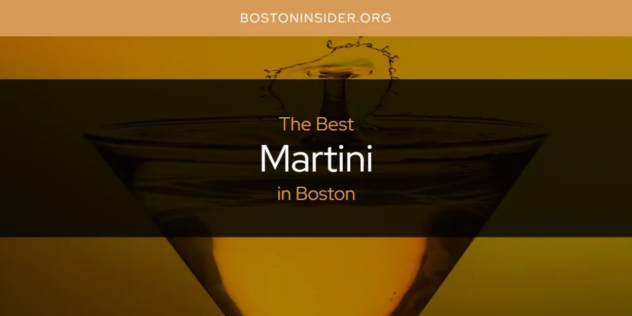 The Absolute Best Martini in Boston [Updated 2025]