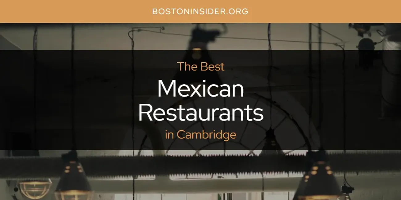 The Absolute Best Mexican Restaurants in Cambridge  [Updated 2025]