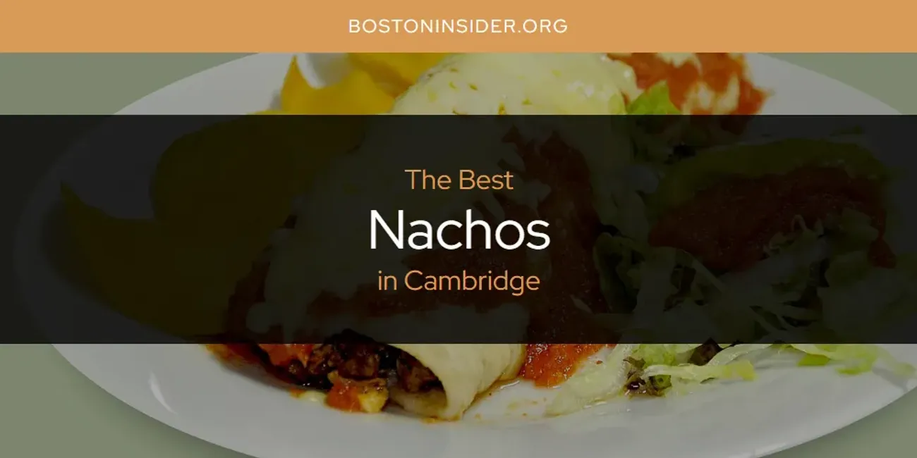 The Absolute Best Nachos in Cambridge  [Updated 2025]