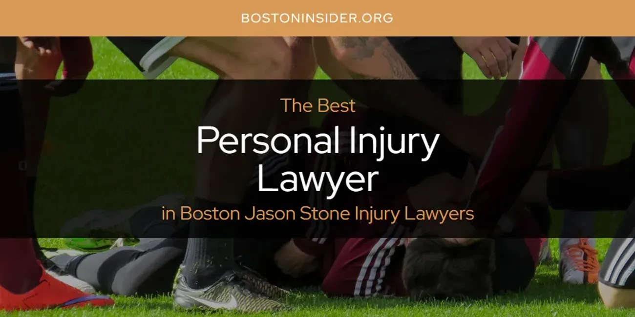 The Absolute Best Personal Injury Lawyer in Boston Jason Stone Injury Lawyers  [Updated 2025]