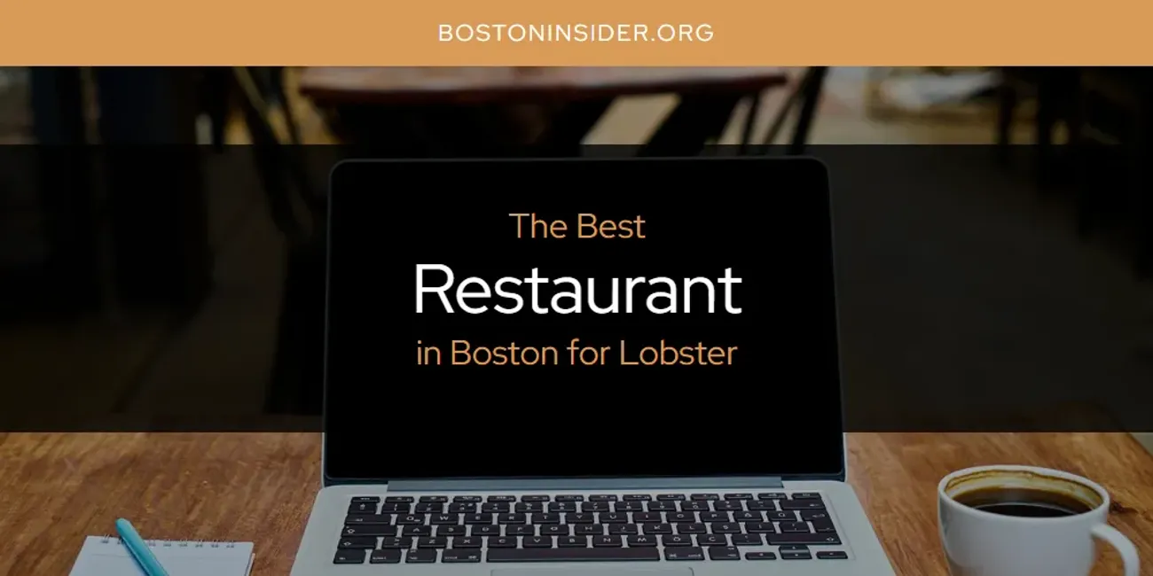 The Absolute Best Restaurant in Boston for Lobster  [Updated 2025]