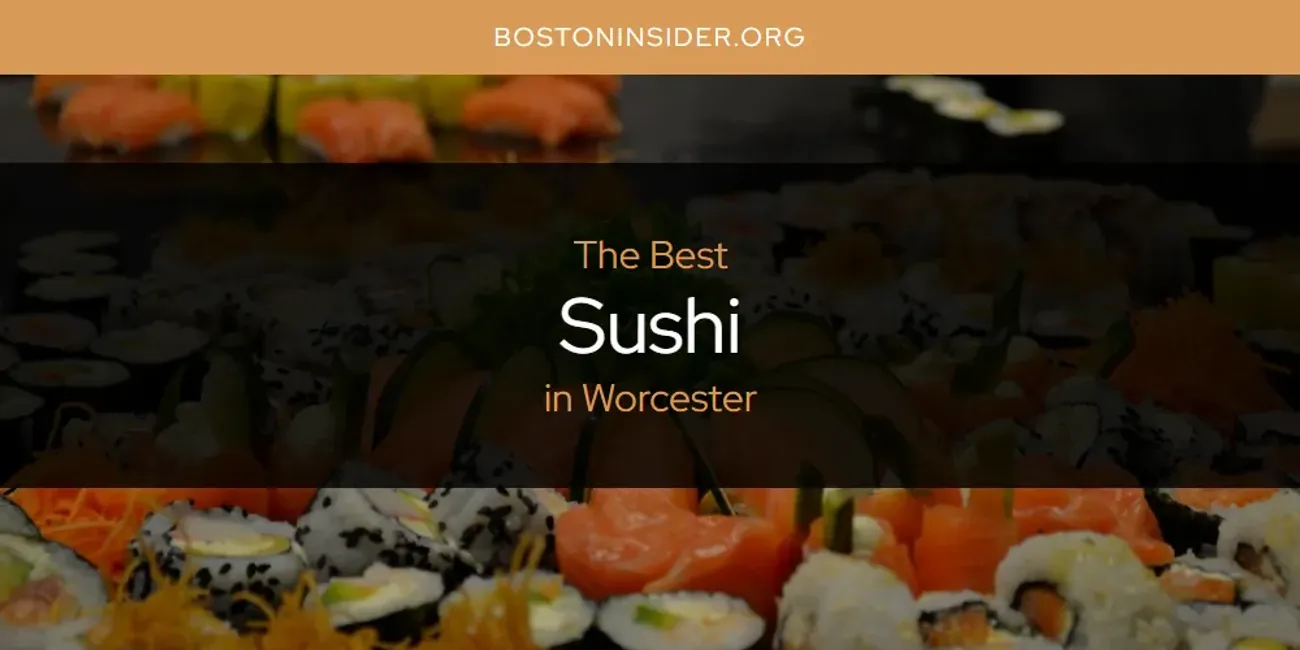 2025 Ranked: Best Sushi in Worcester